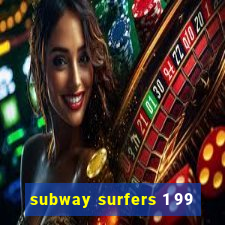 subway surfers 1 99